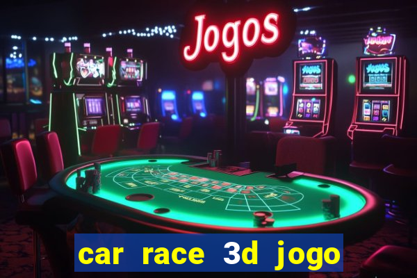 car race 3d jogo de carros